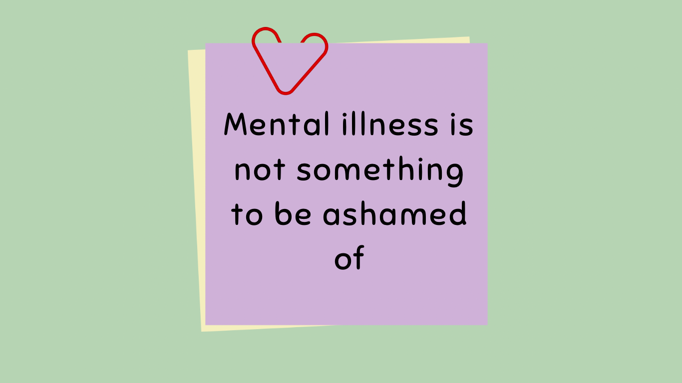 Mental illness is nothing to be ashamed of. Stigma of mental illness