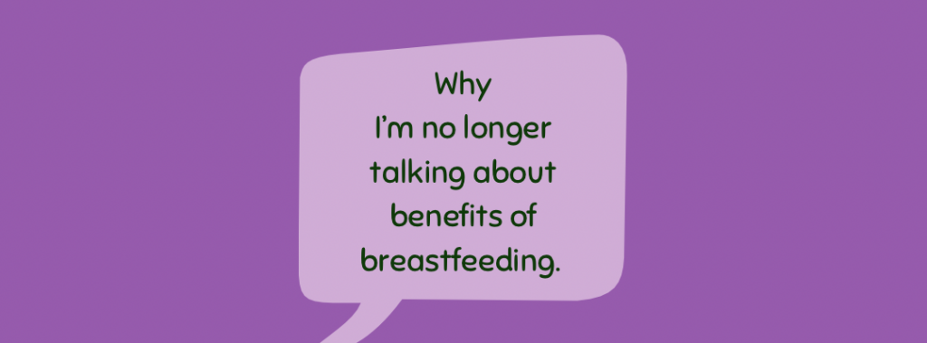I’ve stopped talking about the benefits of breastfeeding in antenatal classes.